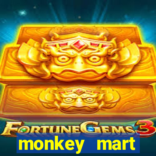 monkey mart dinheiro infinito