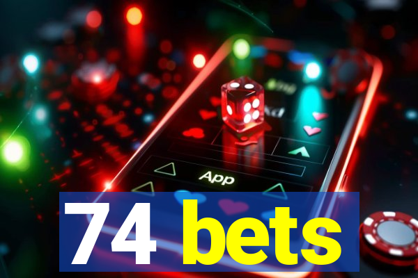 74 bets