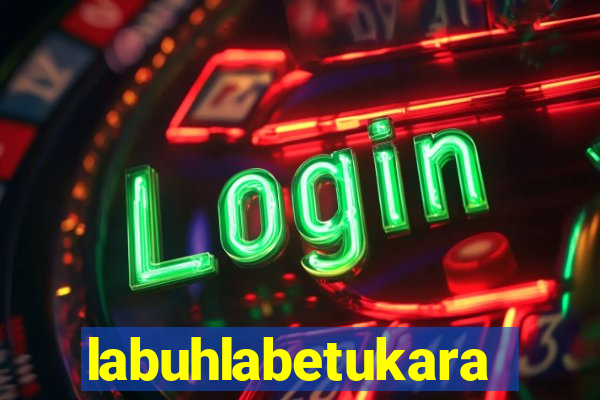 labuhlabetukara