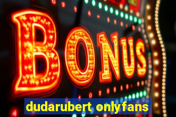 dudarubert onlyfans