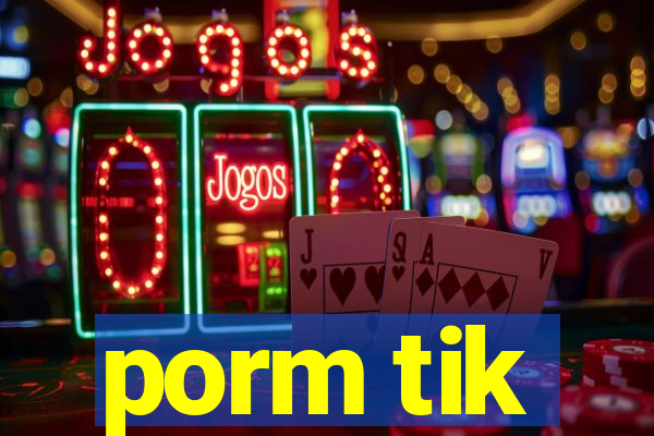 porm tik