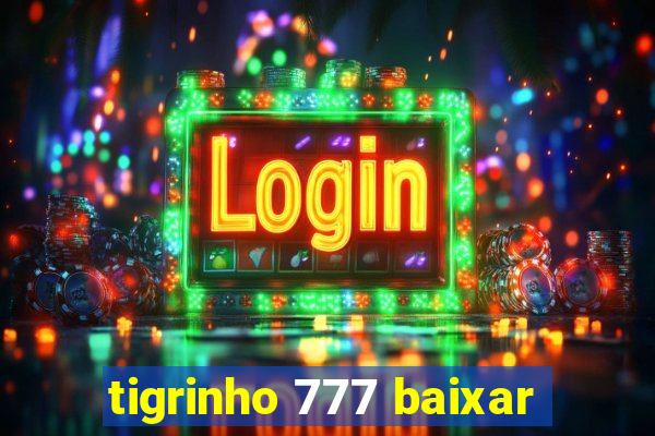 tigrinho 777 baixar