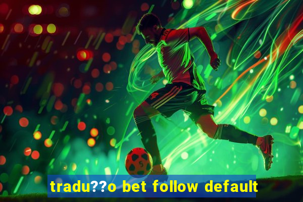 tradu??o bet follow default