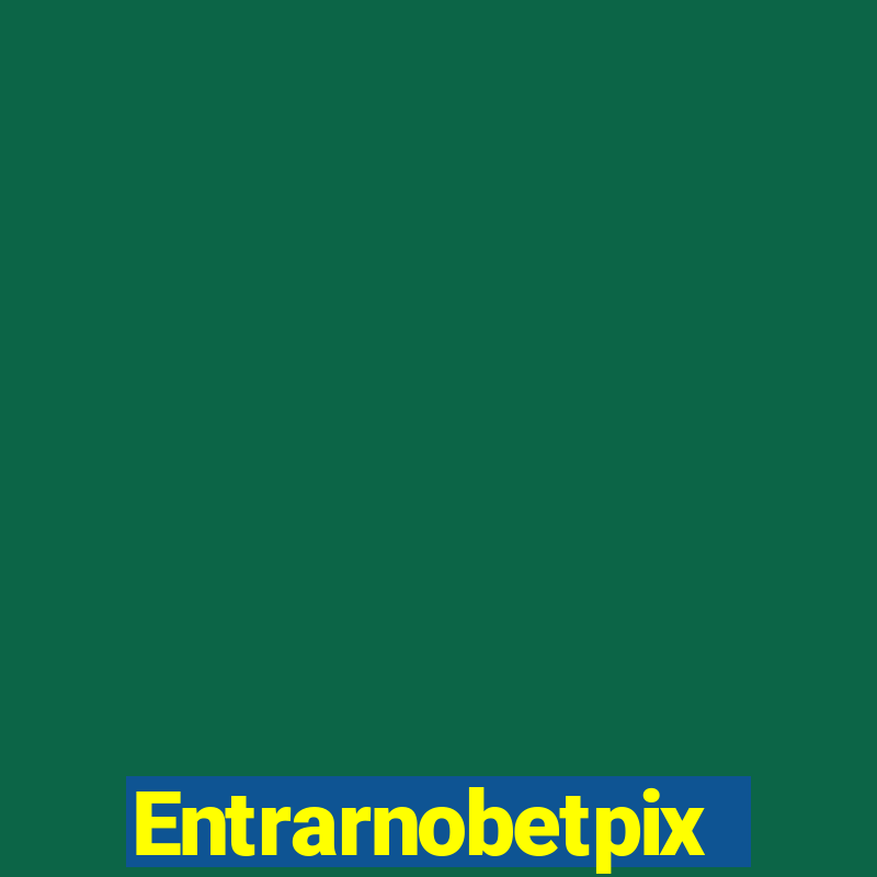 Entrarnobetpix