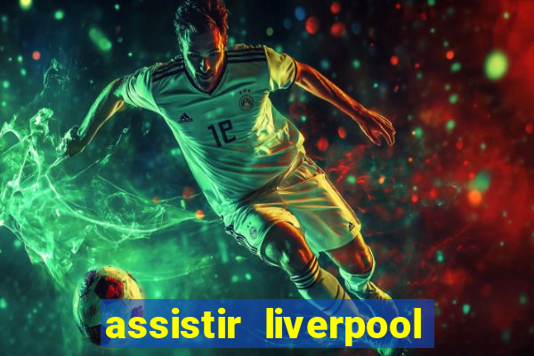 assistir liverpool x real madrid futemax