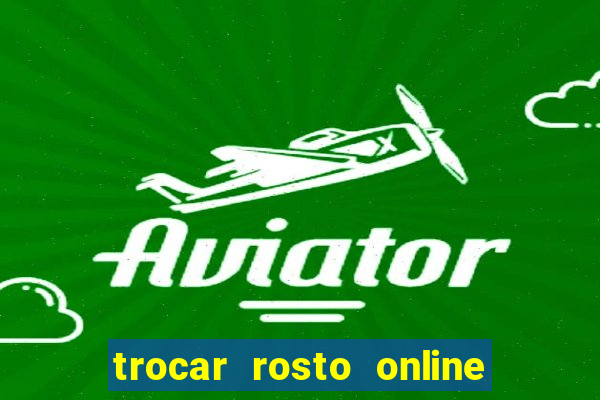 trocar rosto online grátis colocar rosto em vídeo online