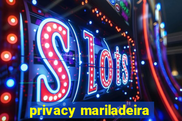 privacy mariladeira