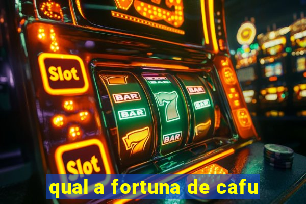 qual a fortuna de cafu