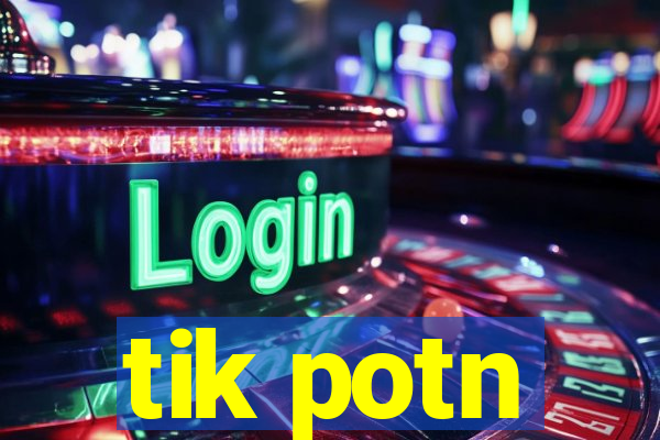 tik potn