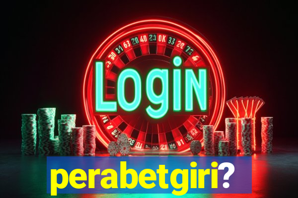 perabetgiri?