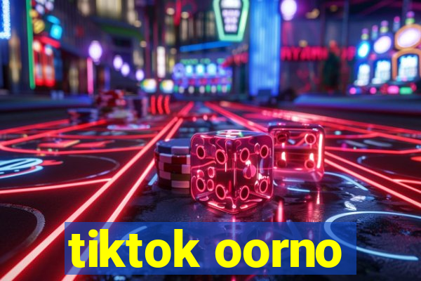 tiktok oorno