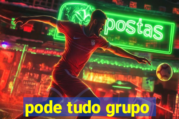 pode tudo grupo