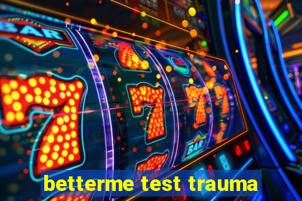 betterme test trauma