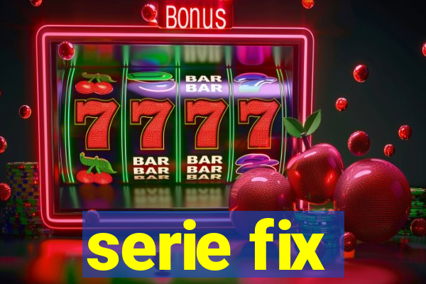 serie fix