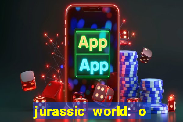 jurassic world: o mundo dos dinossauros filme completo dublado youtube