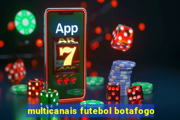 multicanais futebol botafogo