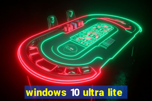 windows 10 ultra lite