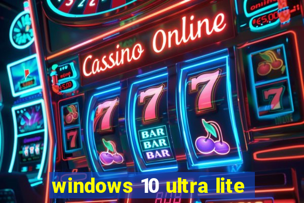 windows 10 ultra lite