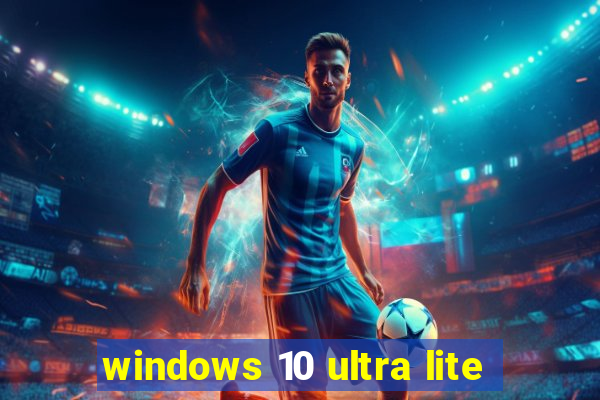 windows 10 ultra lite