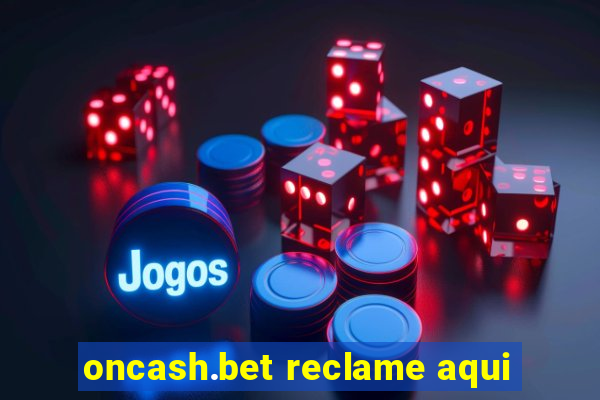 oncash.bet reclame aqui