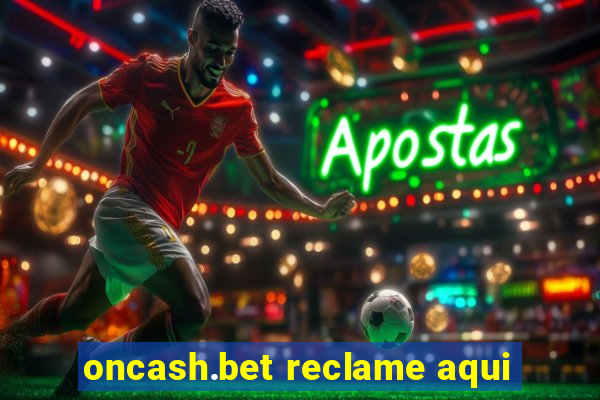 oncash.bet reclame aqui