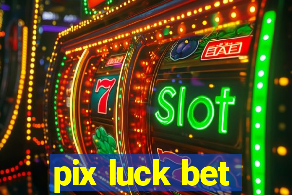 pix luck bet