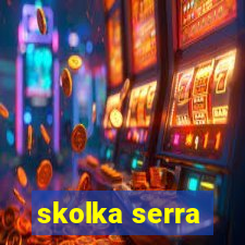 skolka serra