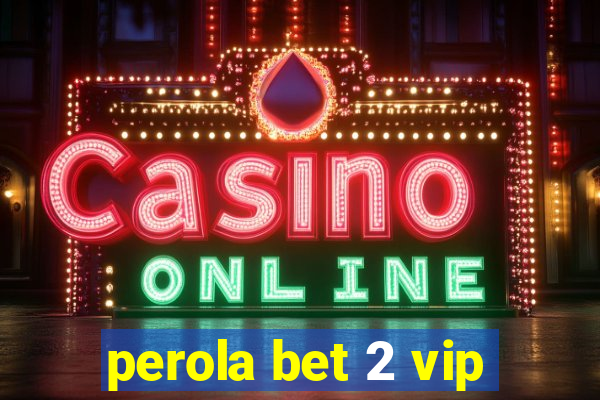 perola bet 2 vip