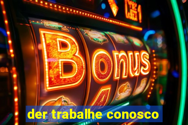 der trabalhe conosco