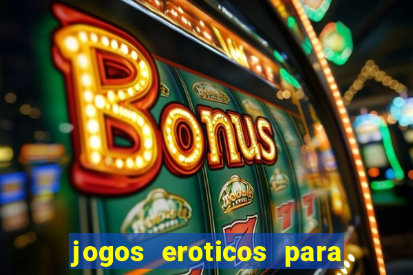 jogos eroticos para maiores de 18 anos