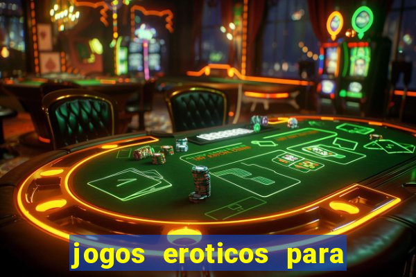 jogos eroticos para maiores de 18 anos