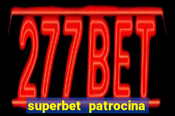 superbet patrocina quais times