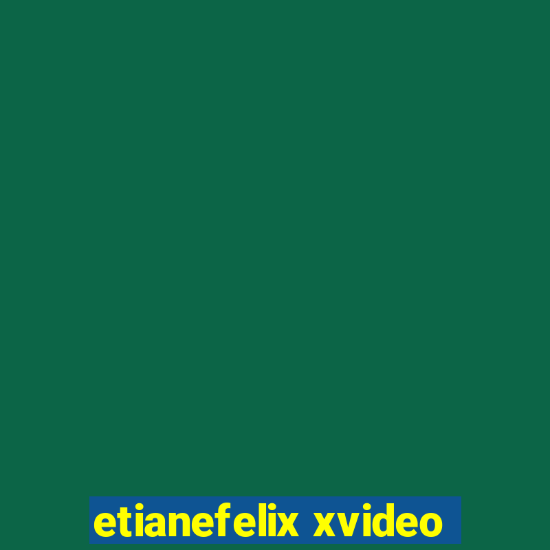 etianefelix xvideo