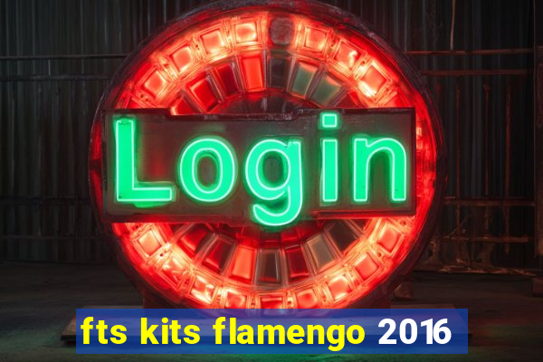 fts kits flamengo 2016