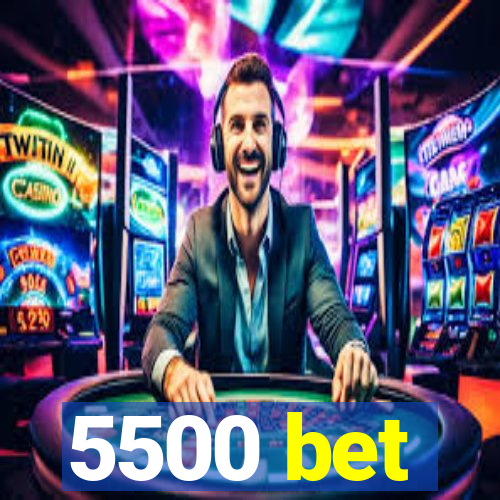 5500 bet