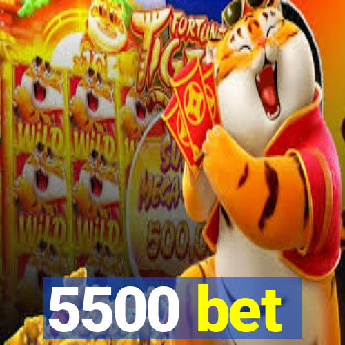 5500 bet