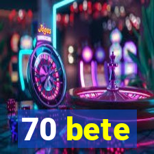 70 bete