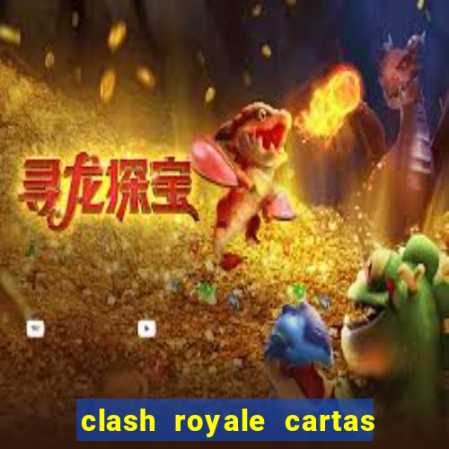 clash royale cartas modificadas 2024