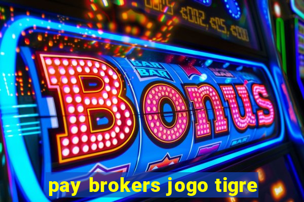 pay brokers jogo tigre