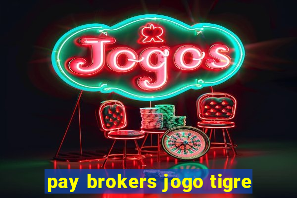 pay brokers jogo tigre