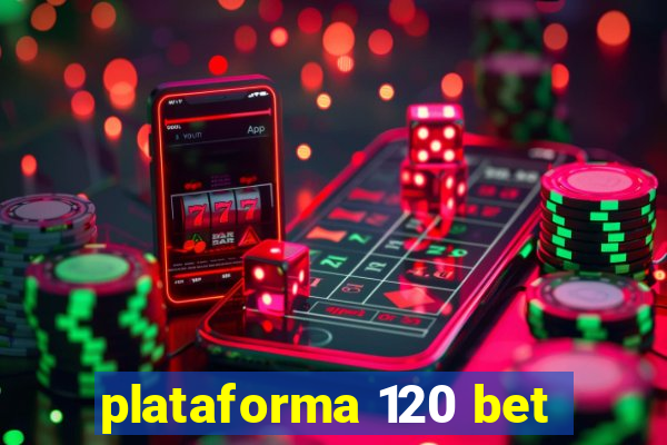 plataforma 120 bet