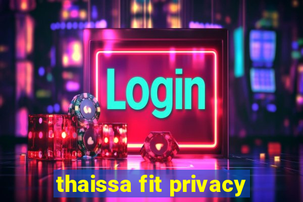 thaissa fit privacy