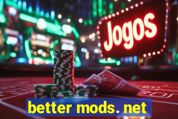 better mods. net