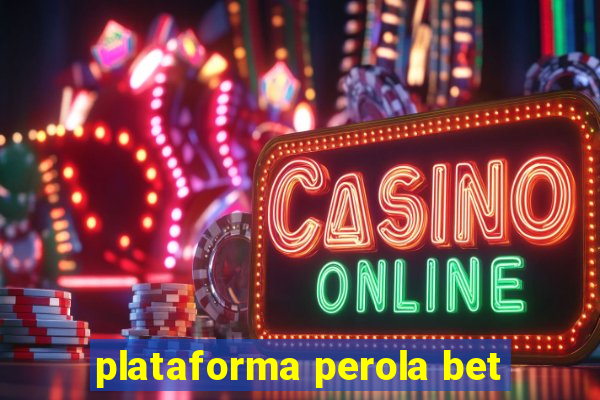 plataforma perola bet