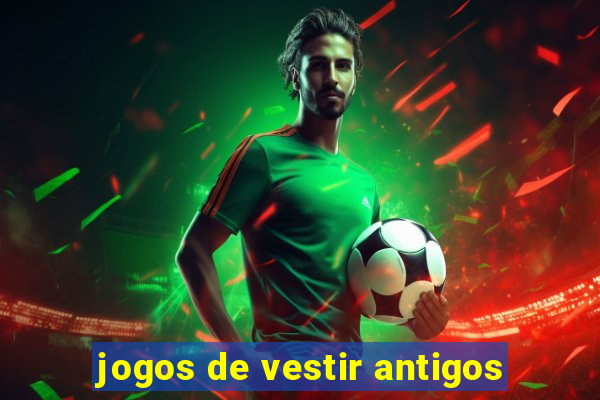 jogos de vestir antigos