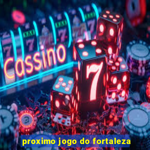 proximo jogo do fortaleza