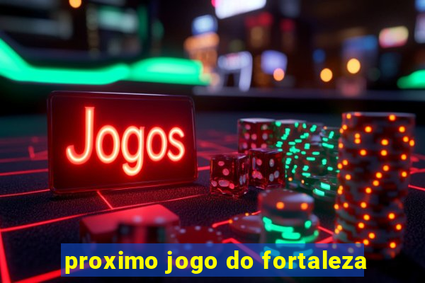 proximo jogo do fortaleza