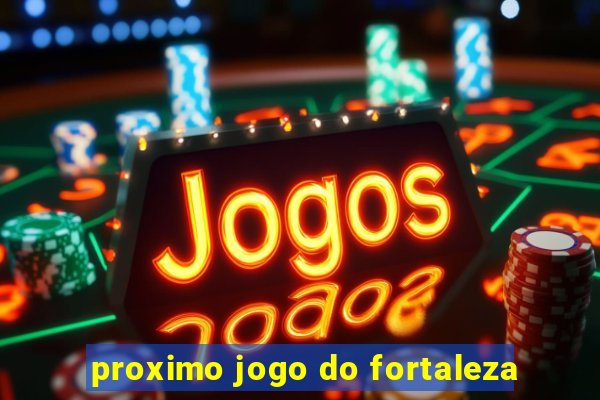 proximo jogo do fortaleza