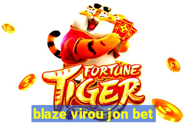 blaze virou jon bet