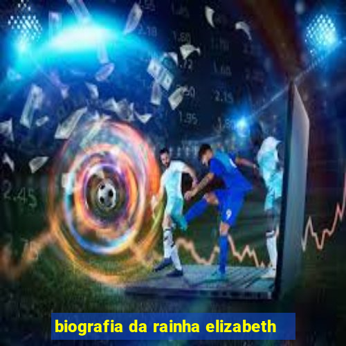 biografia da rainha elizabeth